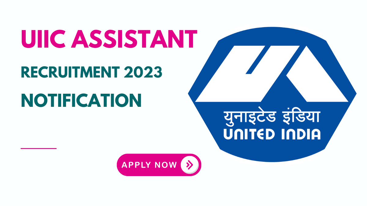 UIIC Assistant Recruitment 2023 Notification out for 300 Vacancies, Apply Now