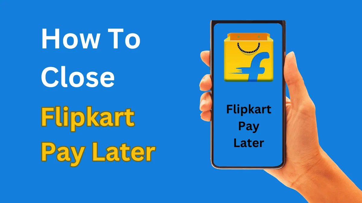 How To Close Flipkart Pay Later